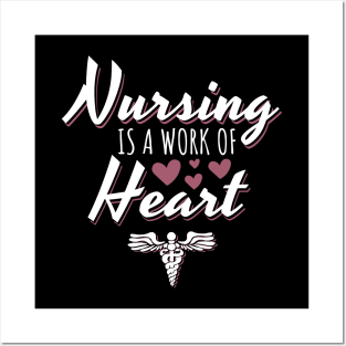 Nursing Is A Work Of Heart Posters and Art